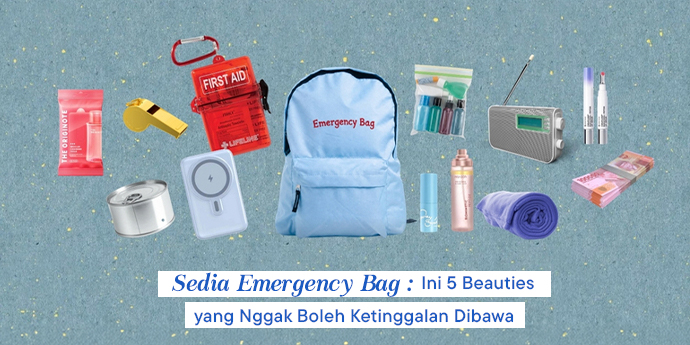 Sedia Emergency Bag, Ini 5 Beauties yang Nggak Boleh Ketinggalan Dibawa